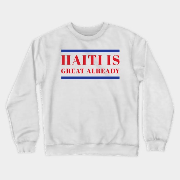 Haiti Is Great Already Crewneck Sweatshirt by RansomBergnaum